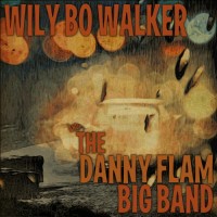Purchase Wily Bo Walker - Wily Bo Walker & The Danny Flam Big Band