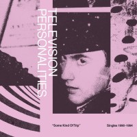 Purchase Television Personalities - Some Kind Of Trip: Singles 1990-1994