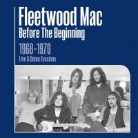 Purchase Fleetwood Mac - Before The Beginning - 1968-1970 Rare Live & Demo Sessions (Remastered)
