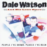 Purchase Dale Watson - People I've Known, Places I've Been
