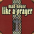 Buy MAD'HOUSE - Like A Prayer (CDS) Mp3 Download