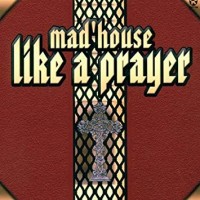 Purchase MAD'HOUSE - Like A Prayer (CDS)