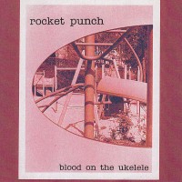 Purchase Rocket Punch - Blood On The Ukulele