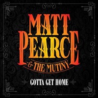 Purchase Matt Pearce & The Mutiny - Gotta Get Home