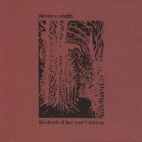 Purchase Steven R. Smith - The Death Of Last Year's Man (EP)