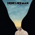 Buy Here Lies Man - No Ground To Walk Upon Mp3 Download