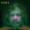 Buy Kdb3 - I Fill My Days With Noise Mp3 Download