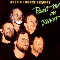 Purchase Austin Lounge Lizards - Paint Me On Velvet