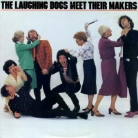 Purchase Laughing Dogs - The Laughing Dogs Meet Their Makers (Vinyl)