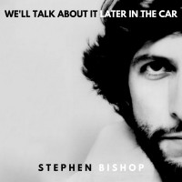 Purchase Stephen Bishop - We'll Talk About It Later In The Car