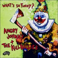 Purchase Angry Johnny & The Killbillies - What's So Funny?