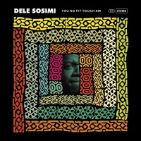 Purchase Dele Sosimi - You No Fit Touch Am