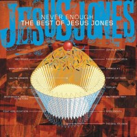 Purchase Jesus Jones - Never Enough - The Best Of Jesus Jones CD2