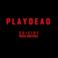Buy Playdead - Suicide Rock And Roll Mp3 Download