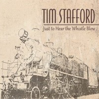 Purchase Tim Stafford - Just To Hear The Whistle Blow