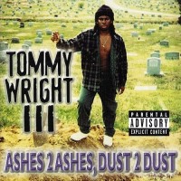 Purchase Tommy Wright III - Ashes 2 Ashes, Dust 2 Dust