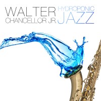 Purchase Walter Chancellor Jr. - Hydroponic Jazz