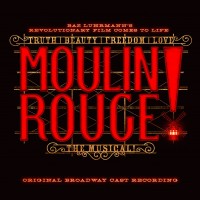 Purchase Original Broadway Cast Of Moulin Rouge! The Musical - Moulin Rouge! The Musical (Original Broadway Cast Recording)