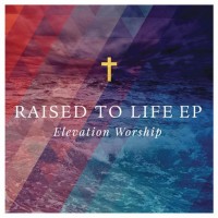 Purchase Elevation Worship - Raised To Life (EP)