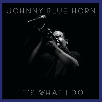 Purchase Johnny Blue Horn - It's What I Do