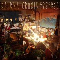 Purchase Kaurna Cronin - Goodbye To You (CDS)
