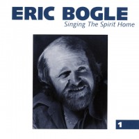 Purchase Eric Bogle - Singing The Spirit Home CD1
