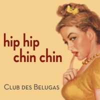 Purchase Club Des Belugas - Hip Hip Chin Chin (EP)