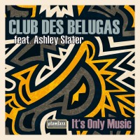 Purchase Club Des Belugas - It's Only Music (Feat. Ashley Slater) (CDS)