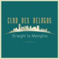 Buy Club Des Belugas - Straight To Memphis (CDS) Mp3 Download