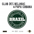 Buy Club Des Belugas - Welcome To Brazil (Feat. Papa Cobana) (CDS) Mp3 Download