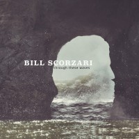 Purchase Bill Scorzari - Through These Waves