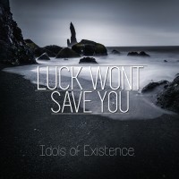 Purchase Luck Wont Save You - Idols Of Existence (EP)
