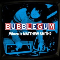 Purchase Bubblegum - Where Is Matthew Smith?