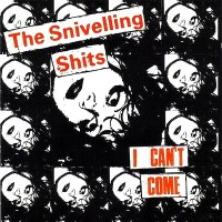 Purchase Sniveling Shits - I Can't Come