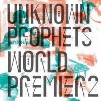 Purchase Unknown Prophets - World Premier 2