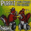 Buy Perfect - When Squirrels Play Chicken Mp3 Download