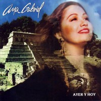 Purchase Ana Gabriel - Ayer Y Hoy