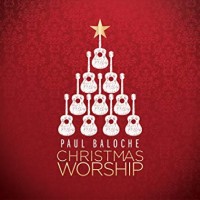 Purchase Paul Baloche - Christmas Worship