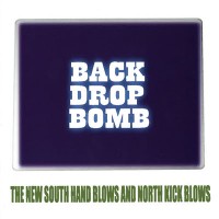 Purchase Back Drop Bomb - The New South Hand Blows And North Kick Blows