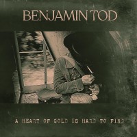 Purchase Benjamin Tod - A Heart Of Gold Is Hard To Find