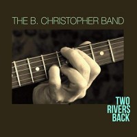 Purchase The B. Christopher Band - Two Rivers Back