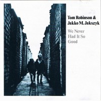 Purchase Tom Robinson - We Never Had It So Good (With Jakko Jakszyk)