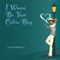 Purchase Tom Robinson - I Wanna Be Your Cabin Boy