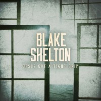 Purchase Blake Shelton - Jesus Got A Tight Grip (CDS)