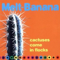 Purchase Melt Banana - Cactuses Come In Flocks