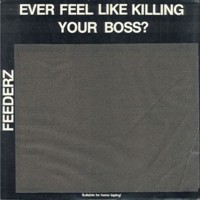 Purchase Feederz - Ever Feel Like Killing Your Boss? (Vinyl)