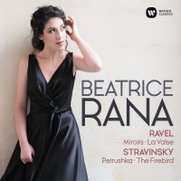 Purchase Beatrice Rana - Ravel: Miroirs, La Valse - Stravinsky: 3 Movements From Petrushka, L'oiseau De Feu