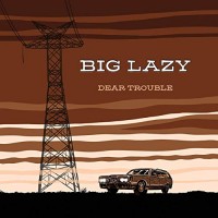 Purchase Big Lazy - Dear Trouble