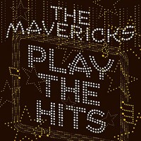 Purchase The Mavericks - Play The Hits