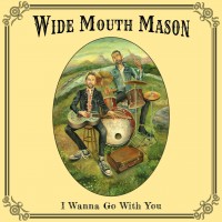 Purchase Wide Mouth Mason - I Wanna Go With You
